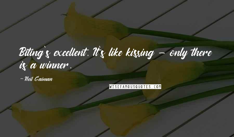 Neil Gaiman Quotes: Biting's excellent. It's like kissing - only there is a winner.