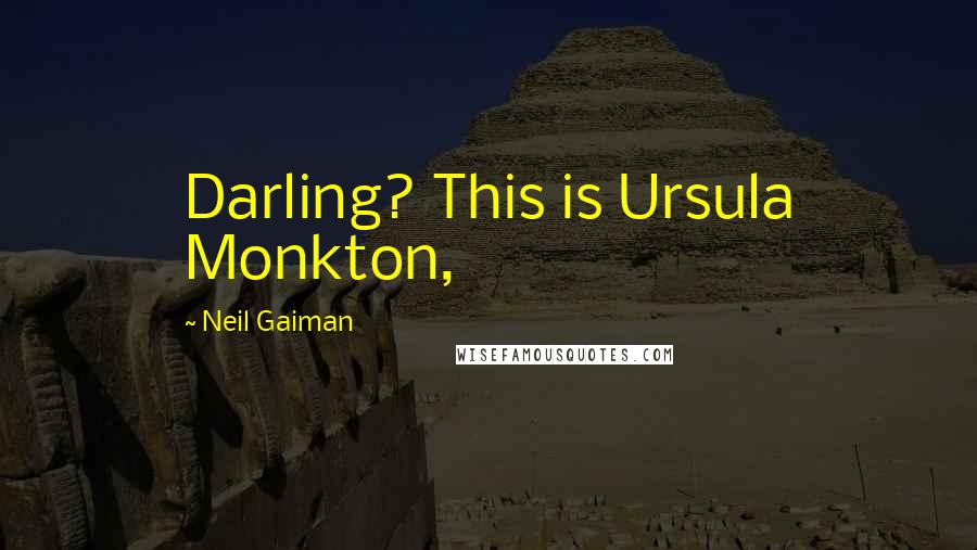 Neil Gaiman Quotes: Darling? This is Ursula Monkton,