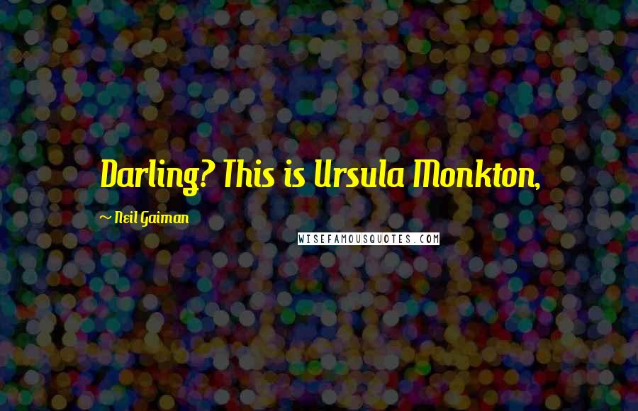 Neil Gaiman Quotes: Darling? This is Ursula Monkton,