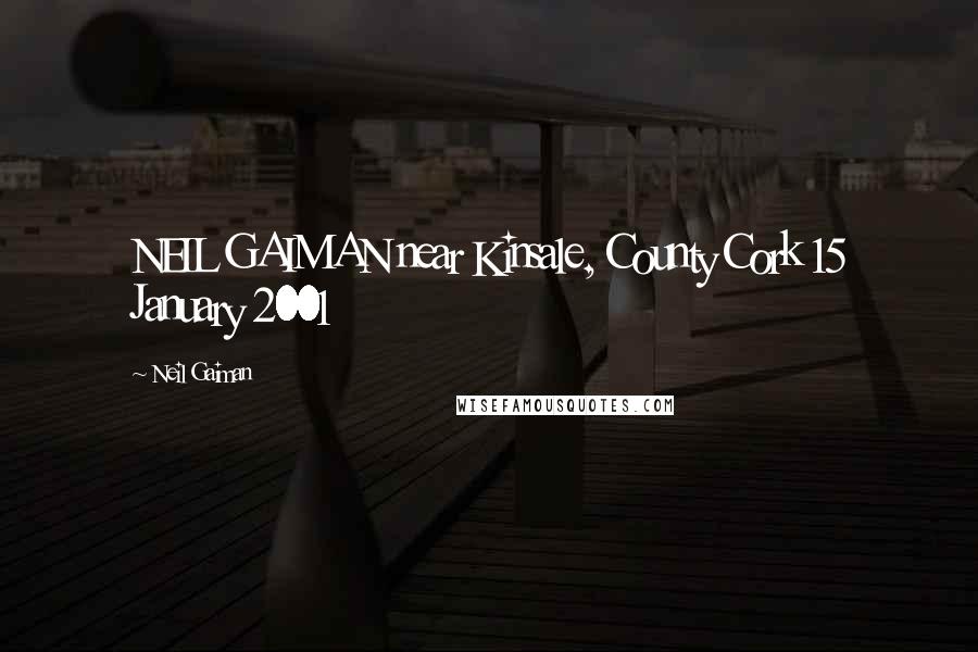 Neil Gaiman Quotes: NEIL GAIMAN near Kinsale, County Cork 15 January 2001