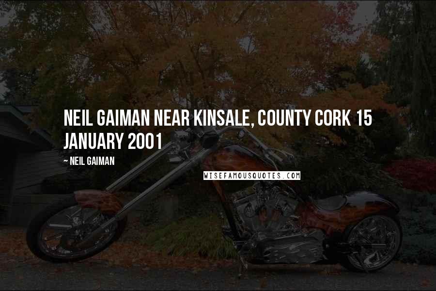 Neil Gaiman Quotes: NEIL GAIMAN near Kinsale, County Cork 15 January 2001