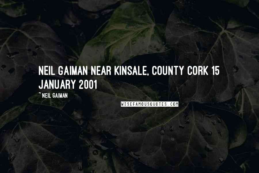 Neil Gaiman Quotes: NEIL GAIMAN near Kinsale, County Cork 15 January 2001