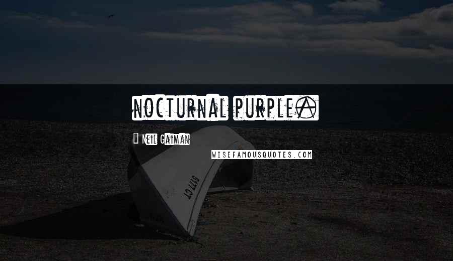 Neil Gaiman Quotes: nocturnal purple.