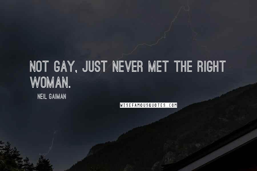 Neil Gaiman Quotes: Not gay, just never met the right woman.