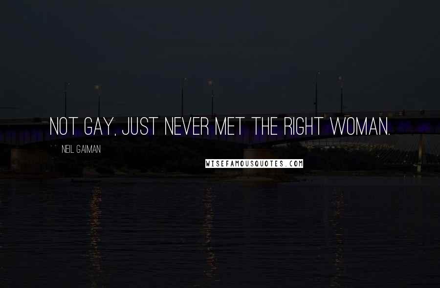 Neil Gaiman Quotes: Not gay, just never met the right woman.