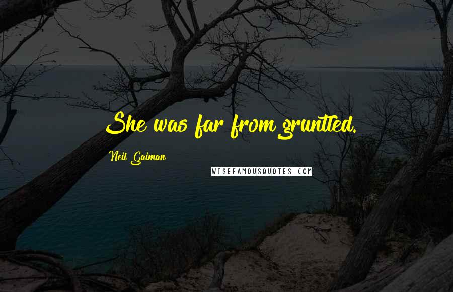 Neil Gaiman Quotes: She was far from gruntled.