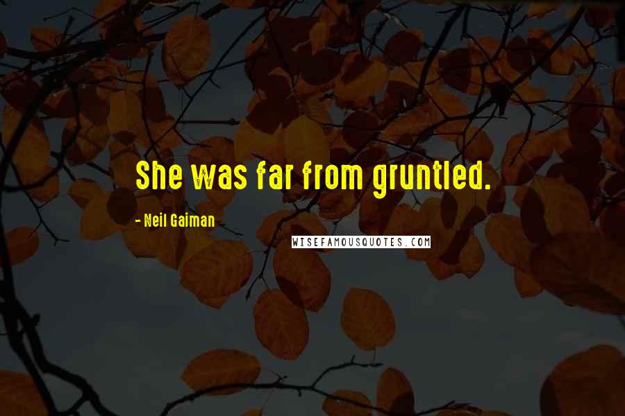 Neil Gaiman Quotes: She was far from gruntled.
