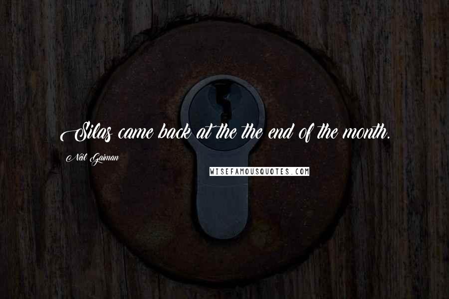 Neil Gaiman Quotes: Silas came back at the the end of the month.