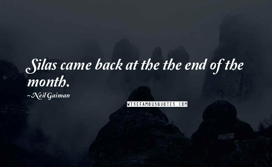 Neil Gaiman Quotes: Silas came back at the the end of the month.