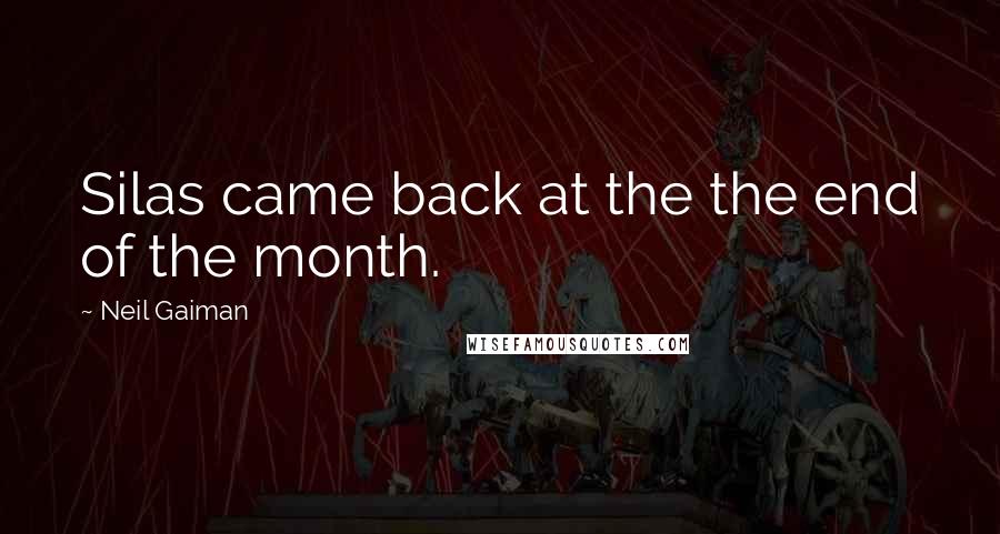 Neil Gaiman Quotes: Silas came back at the the end of the month.