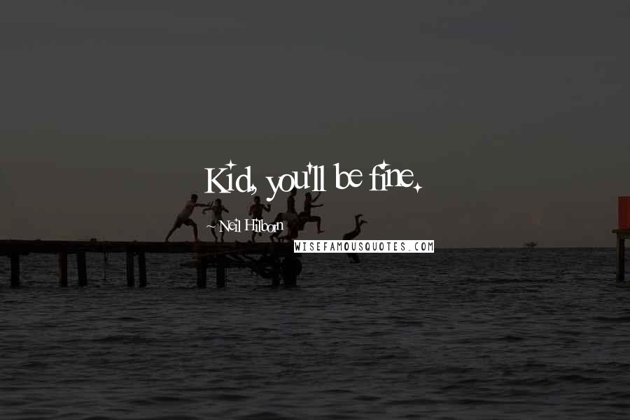 Neil Hilborn Quotes: Kid, you'll be fine.
