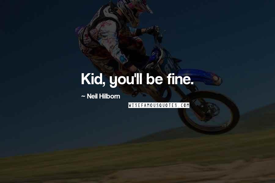 Neil Hilborn Quotes: Kid, you'll be fine.