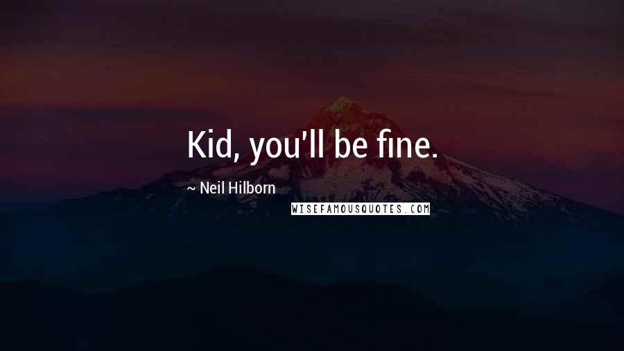 Neil Hilborn Quotes: Kid, you'll be fine.