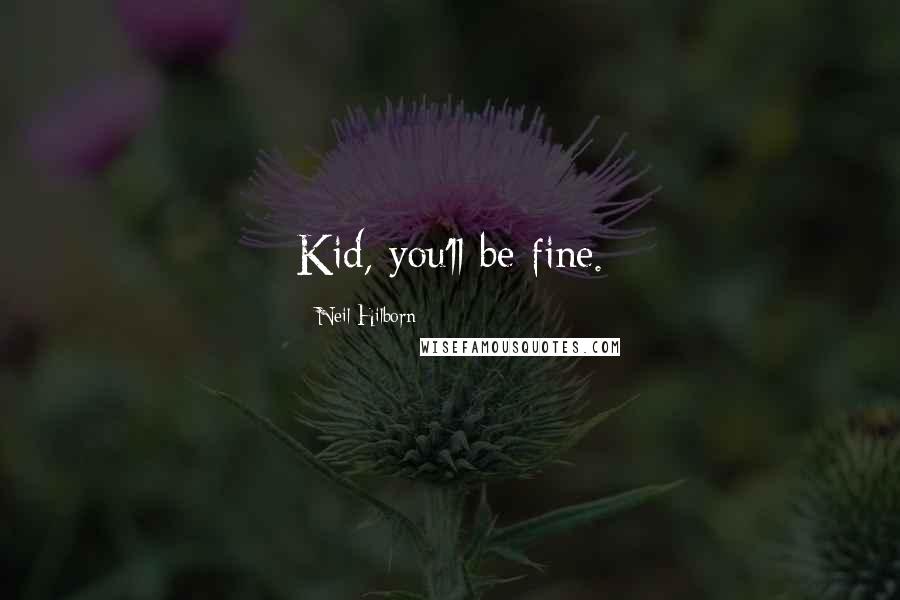 Neil Hilborn Quotes: Kid, you'll be fine.