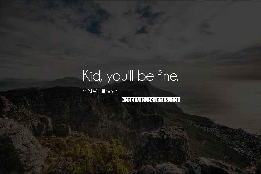 Neil Hilborn Quotes: Kid, you'll be fine.