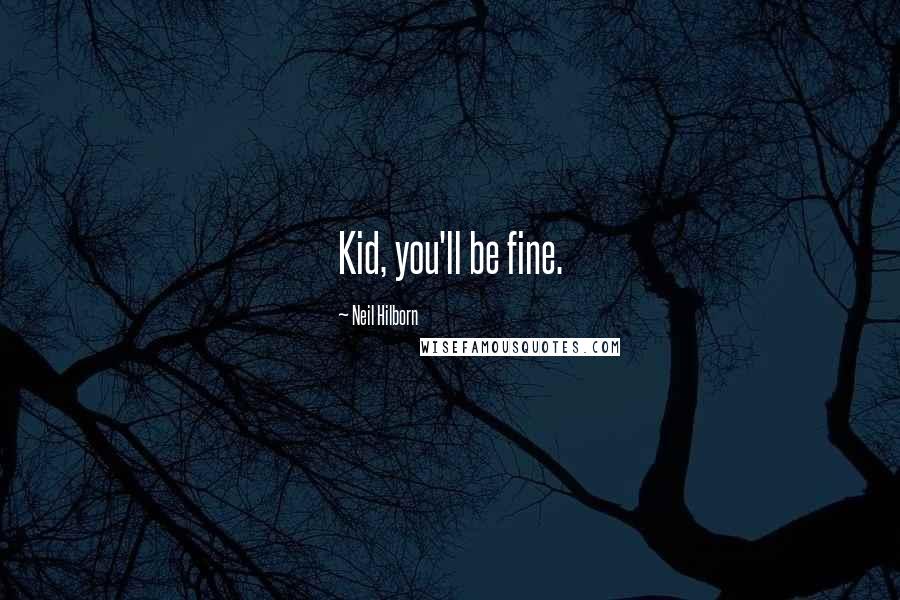 Neil Hilborn Quotes: Kid, you'll be fine.