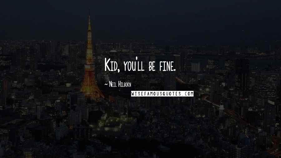 Neil Hilborn Quotes: Kid, you'll be fine.