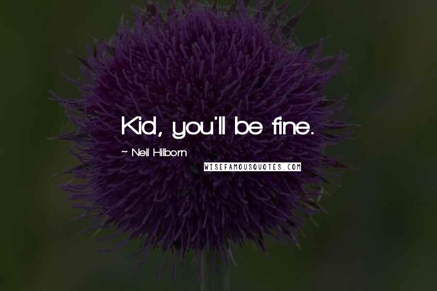 Neil Hilborn Quotes: Kid, you'll be fine.