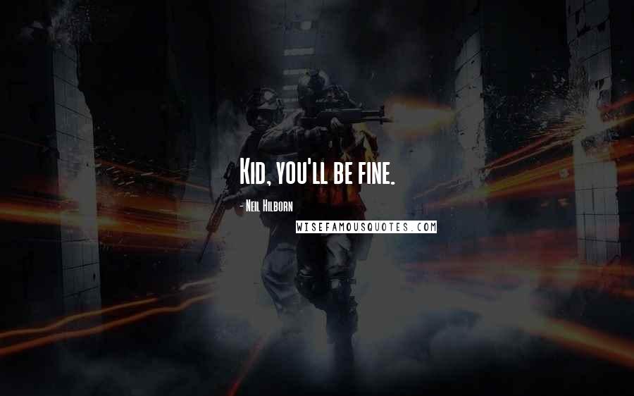 Neil Hilborn Quotes: Kid, you'll be fine.