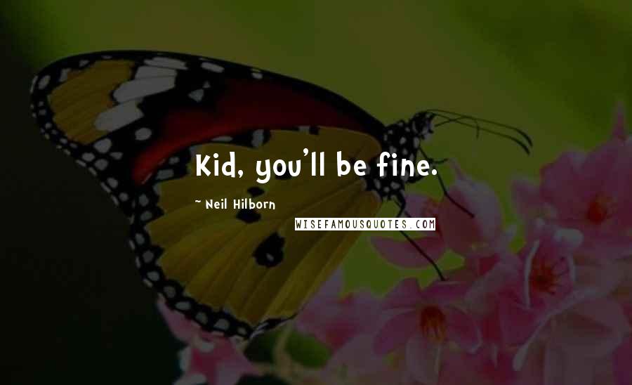 Neil Hilborn Quotes: Kid, you'll be fine.