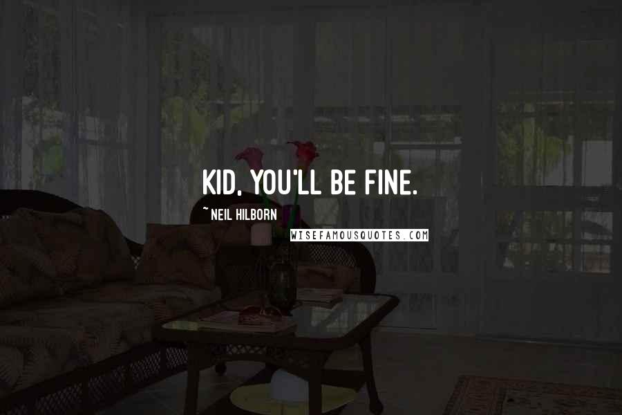 Neil Hilborn Quotes: Kid, you'll be fine.