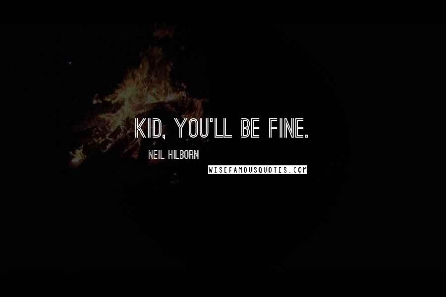 Neil Hilborn Quotes: Kid, you'll be fine.
