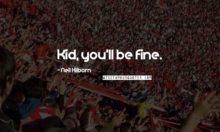 Neil Hilborn Quotes: Kid, you'll be fine.