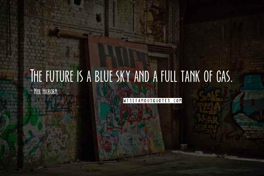 Neil Hilborn Quotes: The future is a blue sky and a full tank of gas.
