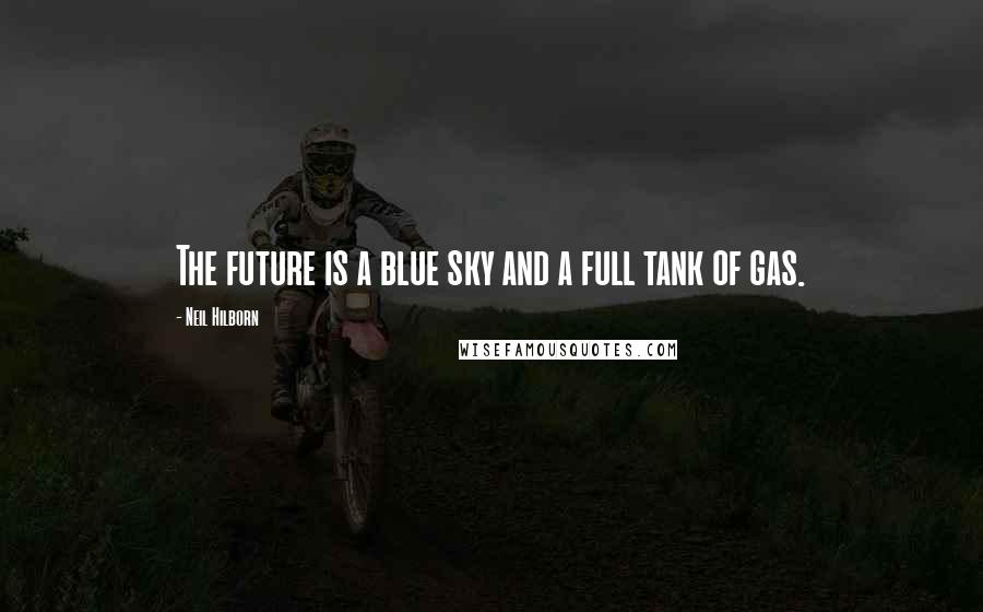 Neil Hilborn Quotes: The future is a blue sky and a full tank of gas.