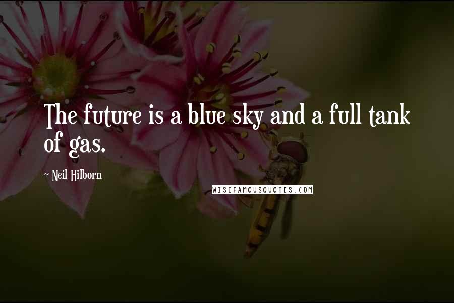 Neil Hilborn Quotes: The future is a blue sky and a full tank of gas.