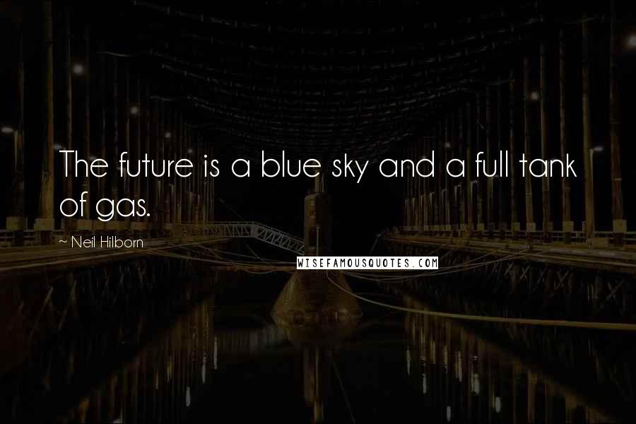 Neil Hilborn Quotes: The future is a blue sky and a full tank of gas.