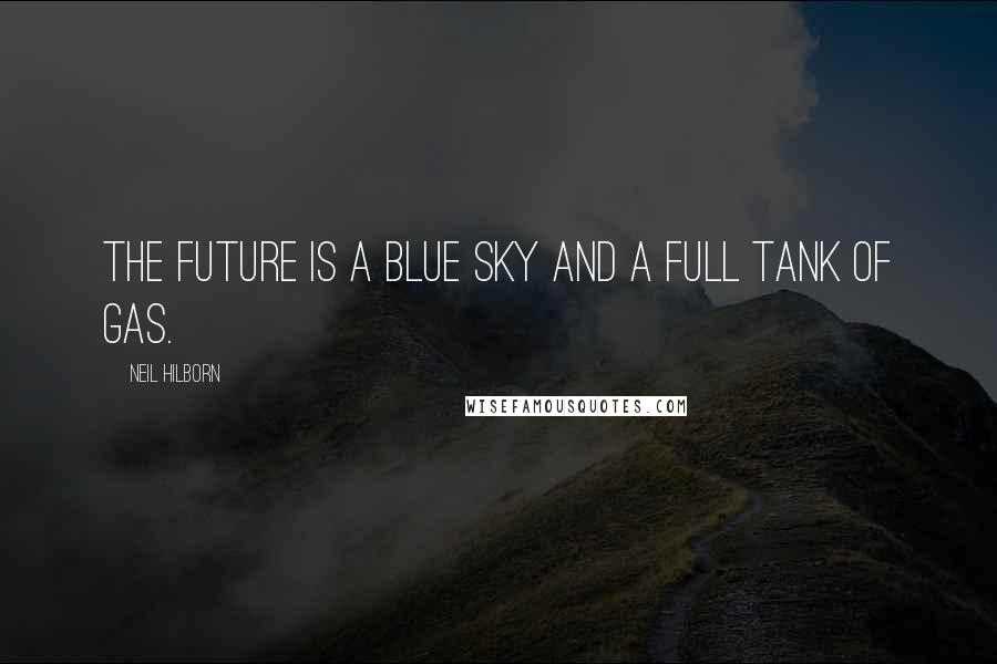 Neil Hilborn Quotes: The future is a blue sky and a full tank of gas.