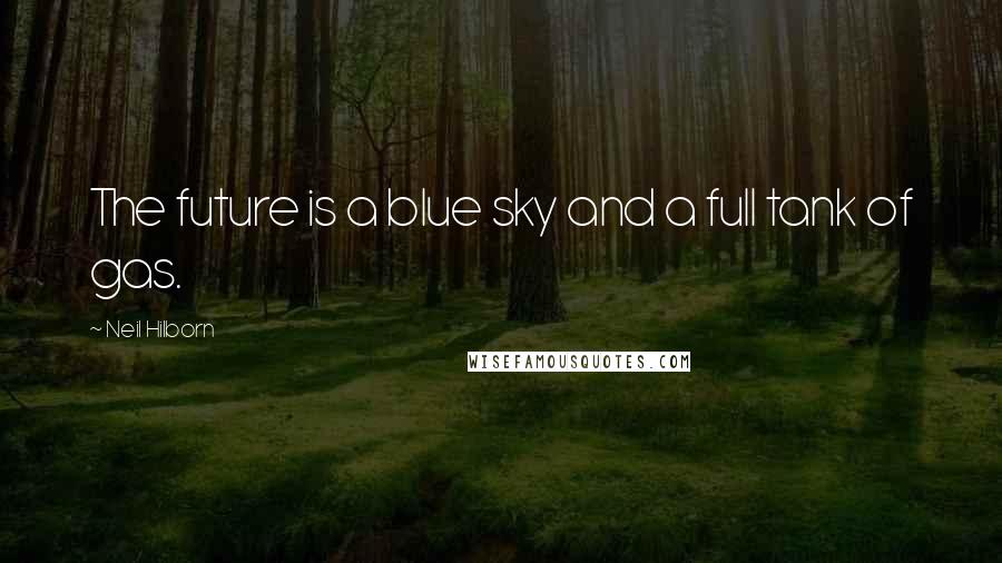 Neil Hilborn Quotes: The future is a blue sky and a full tank of gas.
