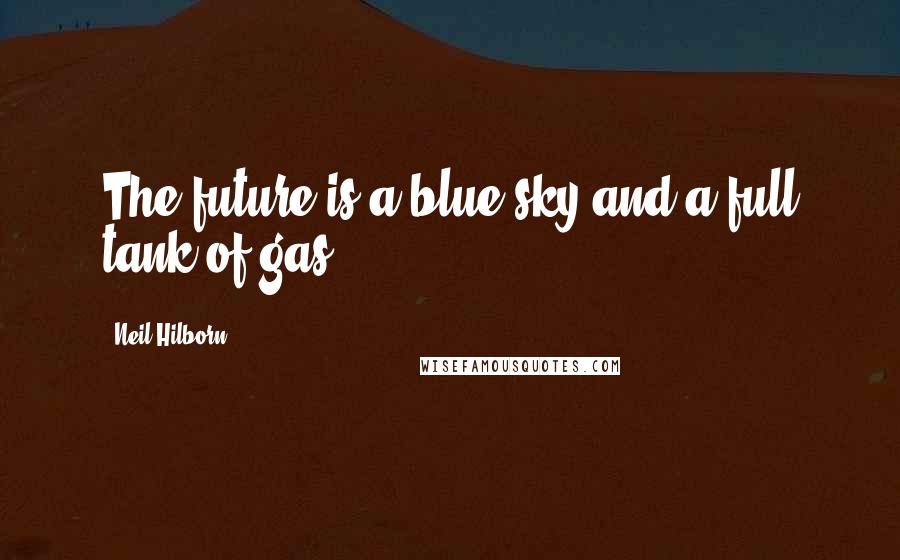 Neil Hilborn Quotes: The future is a blue sky and a full tank of gas.
