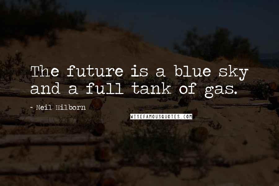 Neil Hilborn Quotes: The future is a blue sky and a full tank of gas.