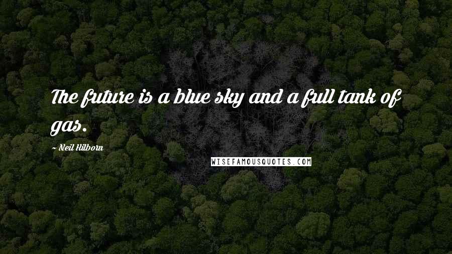 Neil Hilborn Quotes: The future is a blue sky and a full tank of gas.