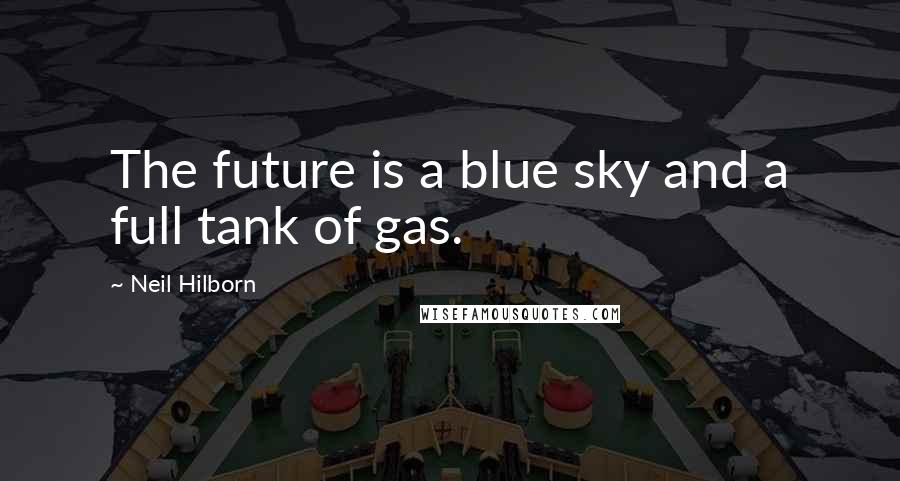 Neil Hilborn Quotes: The future is a blue sky and a full tank of gas.
