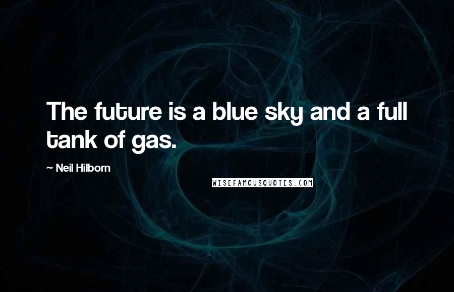 Neil Hilborn Quotes: The future is a blue sky and a full tank of gas.