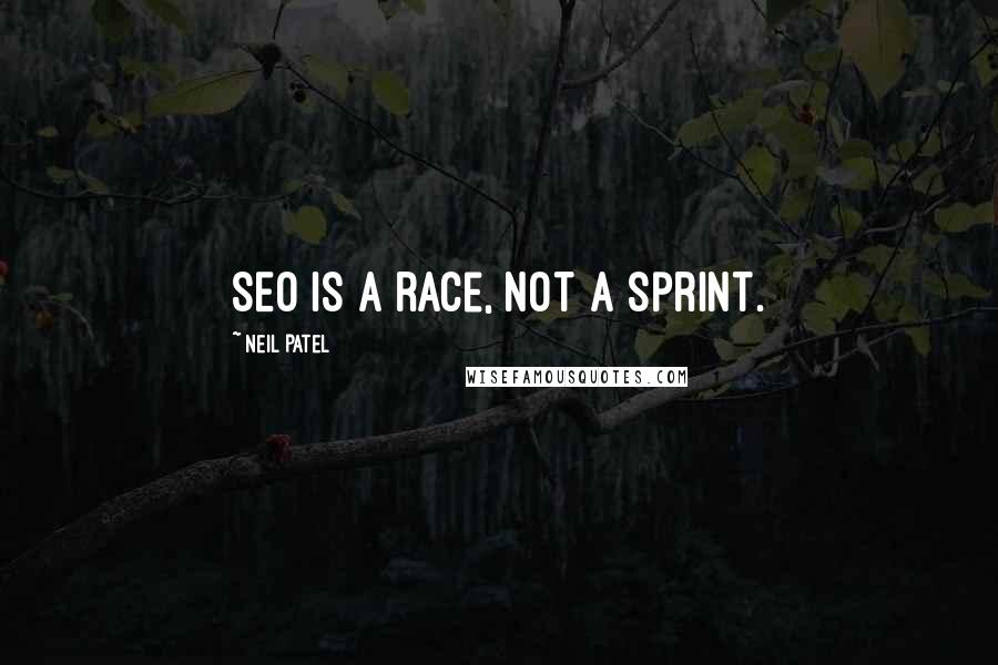 Neil Patel Quotes: SEO is a race, not a sprint.