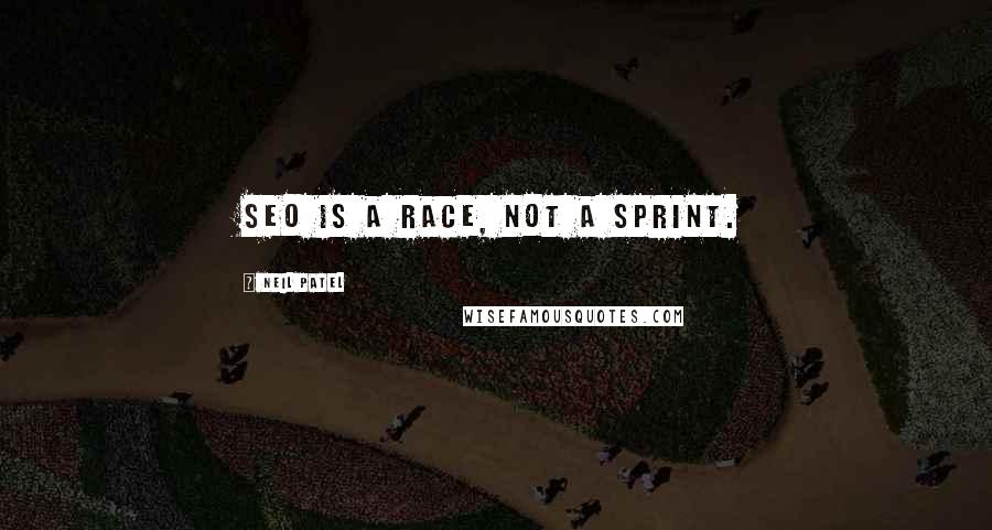 Neil Patel Quotes: SEO is a race, not a sprint.