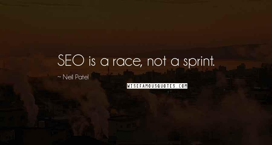 Neil Patel Quotes: SEO is a race, not a sprint.