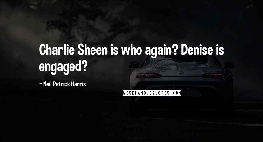 Neil Patrick Harris Quotes: Charlie Sheen is who again? Denise is engaged?