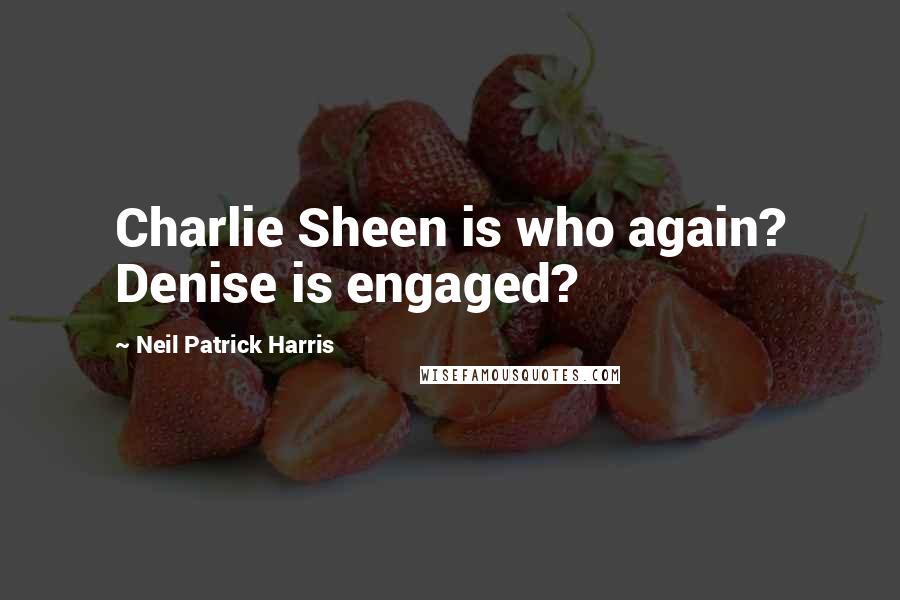 Neil Patrick Harris Quotes: Charlie Sheen is who again? Denise is engaged?