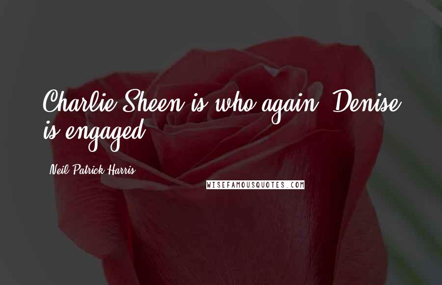 Neil Patrick Harris Quotes: Charlie Sheen is who again? Denise is engaged?