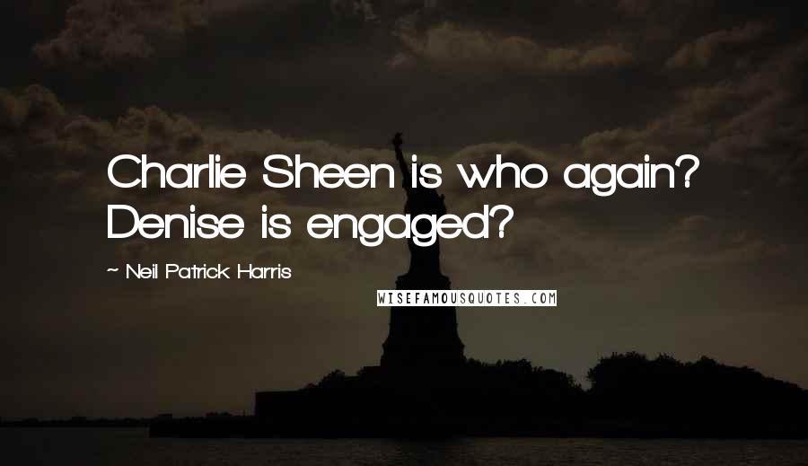 Neil Patrick Harris Quotes: Charlie Sheen is who again? Denise is engaged?