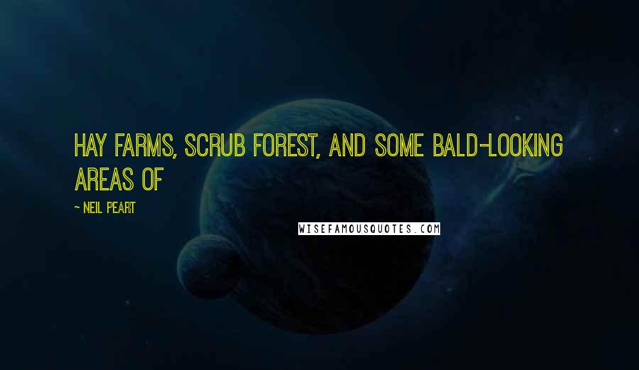 Neil Peart Quotes: Hay farms, scrub forest, and some bald-looking areas of