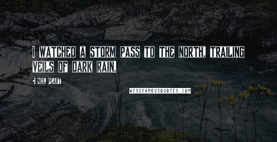 Neil Peart Quotes: I watched a storm pass to the north, trailing veils of dark rain.