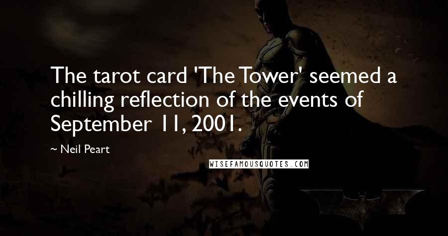 Neil Peart Quotes: The tarot card 'The Tower' seemed a chilling reflection of the events of September 11, 2001.