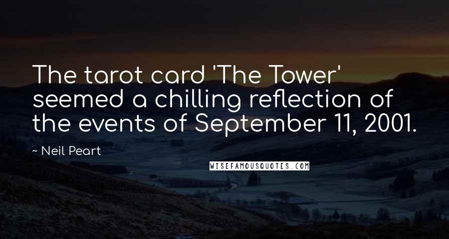 Neil Peart Quotes: The tarot card 'The Tower' seemed a chilling reflection of the events of September 11, 2001.