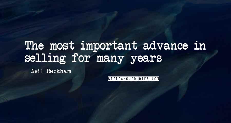 Neil Rackham Quotes: The most important advance in selling for many years